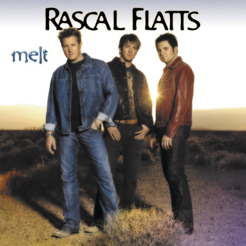 RASCAL FLATTS - MELTRASCAL FLATTS - MELT.jpg